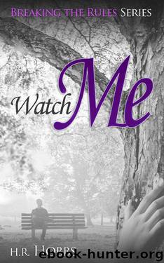 Watch Me (Breaking the Rules Series Book 3) by H. R. Hobbs
