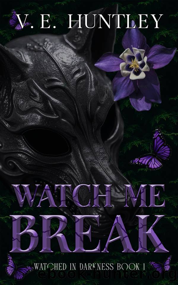 Watch Me Break: A Dark Stalker Romance (Watched in Darkness Book 1) by V.E. Huntley