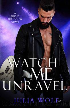 Watch Me Unravel: A Rock Star Romance (Blue is the Color Book 2) by Julia Wolf