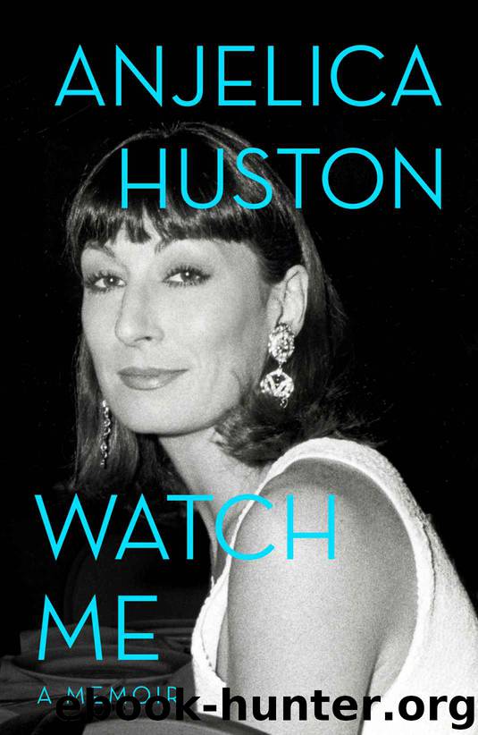 Watch Me_A Memoir by Anjelica Huston