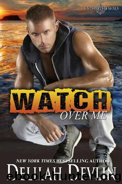 Watch Over Me: A Military Romance (Uncharted SEALs Book 1) by Delilah Devlin