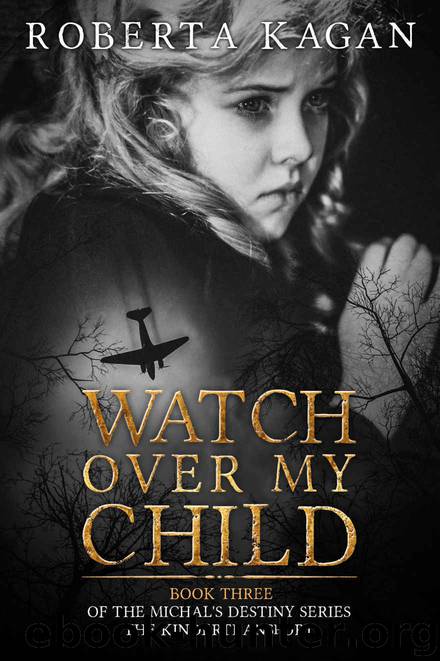 Watch Over My Child: Book Three in the Michal's Destiny Series by Roberta Kagan & Roberta Kagan