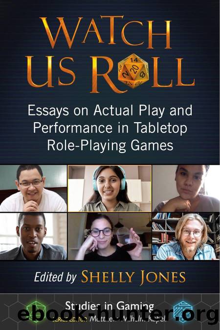 Watch Us Roll: Essays on Actual Play and Performance in Tabletop Role-Playing Games by Shelly Jones (editor)