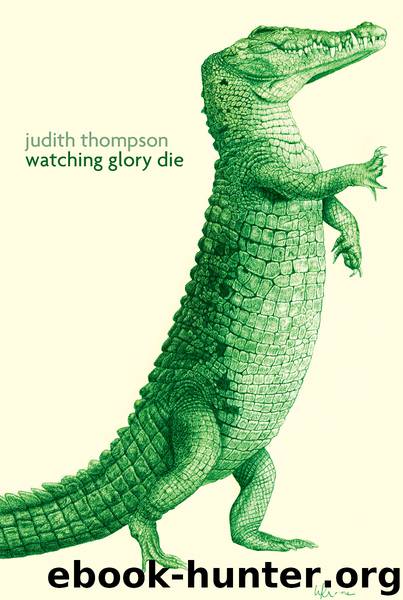 Watching Glory Die by Judith Thompson