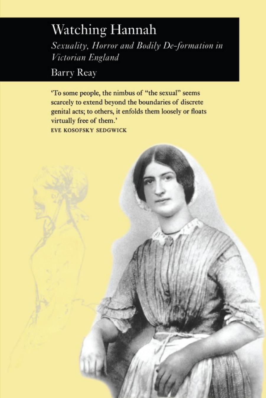 Watching Hannah: Sex, Horror and Bodily De-Formation in Victorian England (Picturing History) by Barry Reay