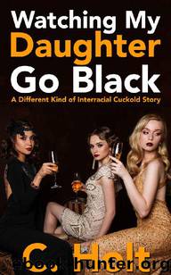 Watching My Daughter Go Black: A Different Kind of Interracial Cuckold Story by C. Holt
