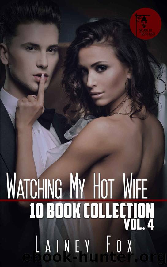 Watching My Hot Wife - Ten Book Collection Vol 4 by Lainey Fox
