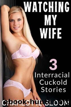 Watching My Wife - A 3 Story Interracial Cuckold Bundle by Charlotte Bloom