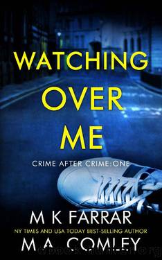 Watching Over Me: A Psychological Thriller (Crime After Crime Book 1) by M K Farrar & M A Comley