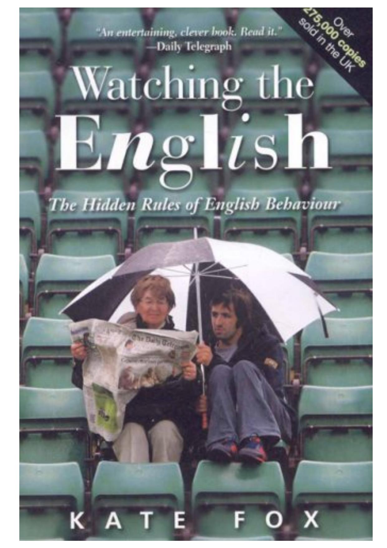 Watching the English: the Hidden Rules of English Behaviour by Kate Fox