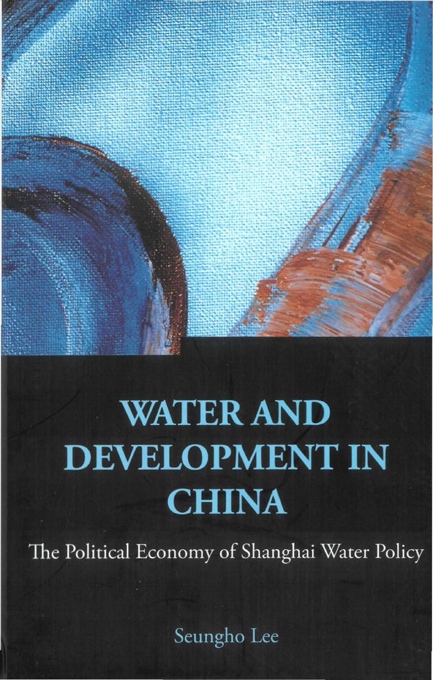 Water And Development in China: The Political Economy of Shanghai Water Policy by Seungho Lee