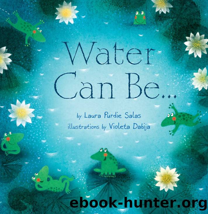 Water Can Beâ¦ by Laura Purdie Salas