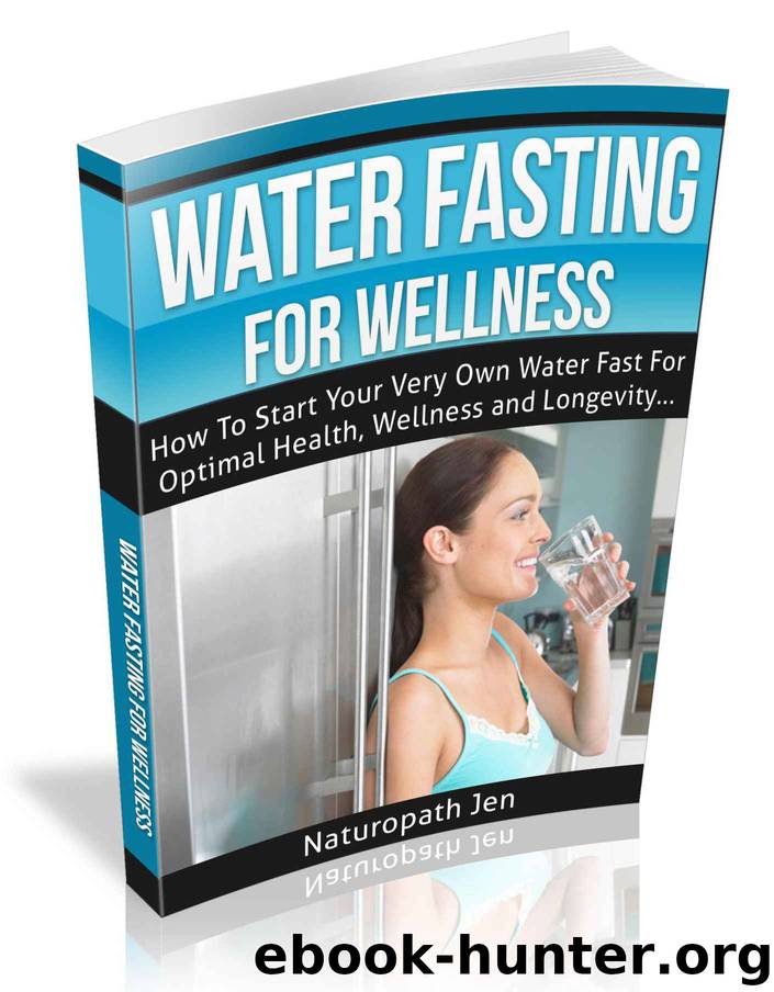 Water Fasting For Wellness: How To Start Your Very Own Water Fast For Optimal Health, Wellness and Longevity by Jen Naturopath