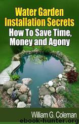 Water Garden Installation Secrets: How to Save Time, Money and Agony by Richard Koogle & William G. Coleman