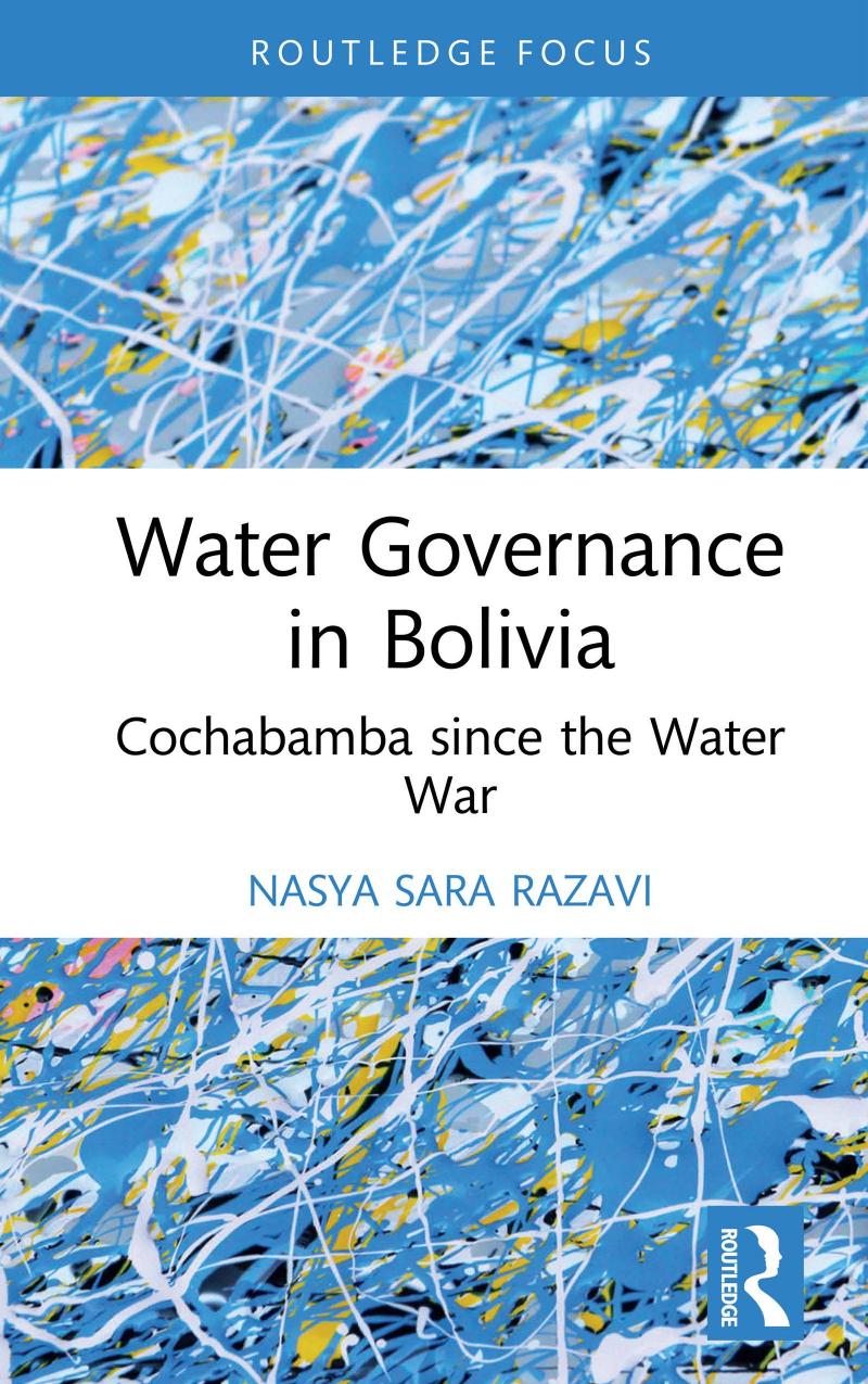 Water Governance in Bolivia: Cochabamba Since the Water War by Nasya Sara Razavi