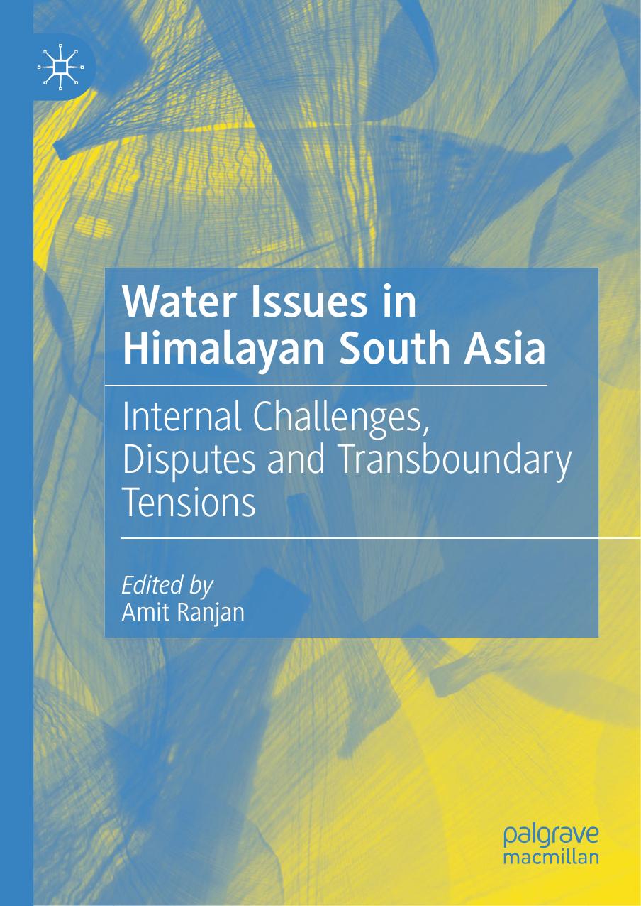 Water Issues in Himalayan South Asia: Internal Challenges, Disputes and Transboundary Tensions by Amit Ranjan