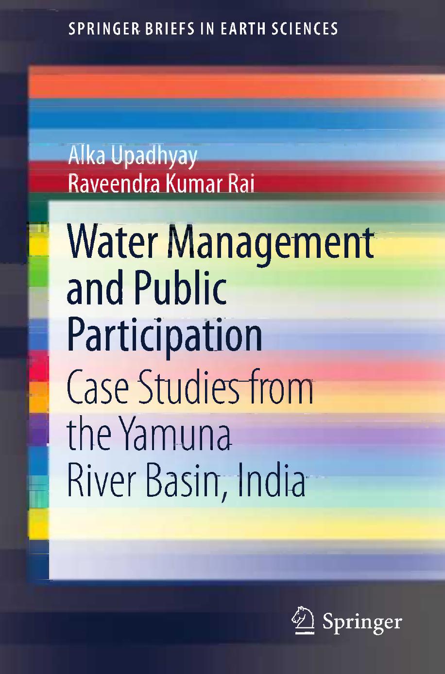 Water Management and Public Participation: Case Studies from the Yamuna River Basin, India by Alka Upadhyay Raveendra Kumar Rai (auth.)