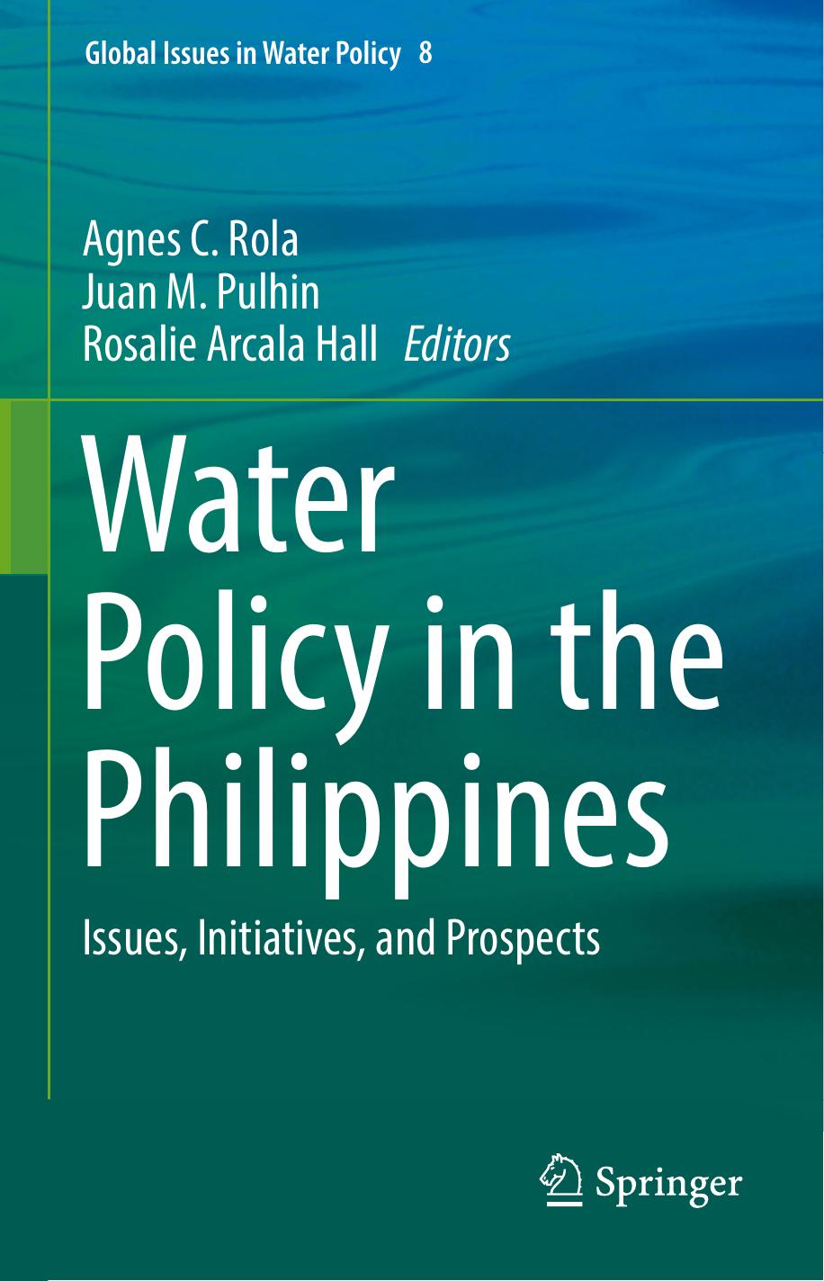 Water Policy in the Philippines: Issues, Initiatives, and Prospects by Agnes C. Rola Juan M. Pulhin Rosalie Arcala Hall (eds.)