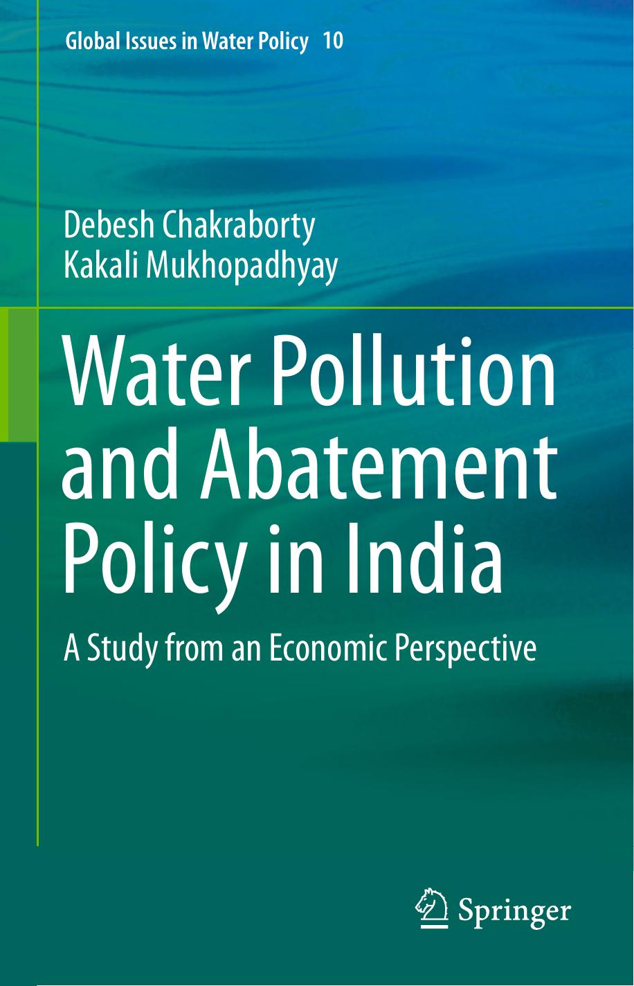 Water Pollution and Abatement Policy in India: A Study from an Economic Perspective by Debesh Chakraborty Kakali Mukhopadhyay (auth.)