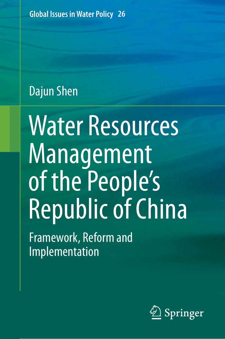 Water Resources Management of the Peopleâs Republic of China: Framework, Reform and Implementation by Dajun Shen