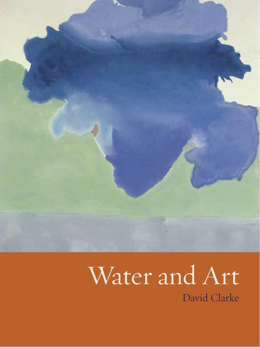 Water and art : a cross-cultural study of water as subject and medium in modern and contemporary artistic practice by Clarke David