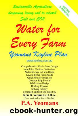 Water for Every Farm - Yeomans Keyline Plan by Ken B. Yeomans & P.A.(dec.) Yeomans