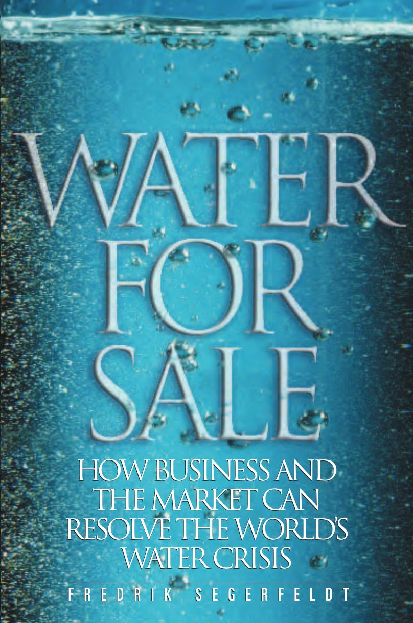 Water for Sale: How Business and the Market Can Resolve the World's Water Crisis by Fredrik Segerfeldt