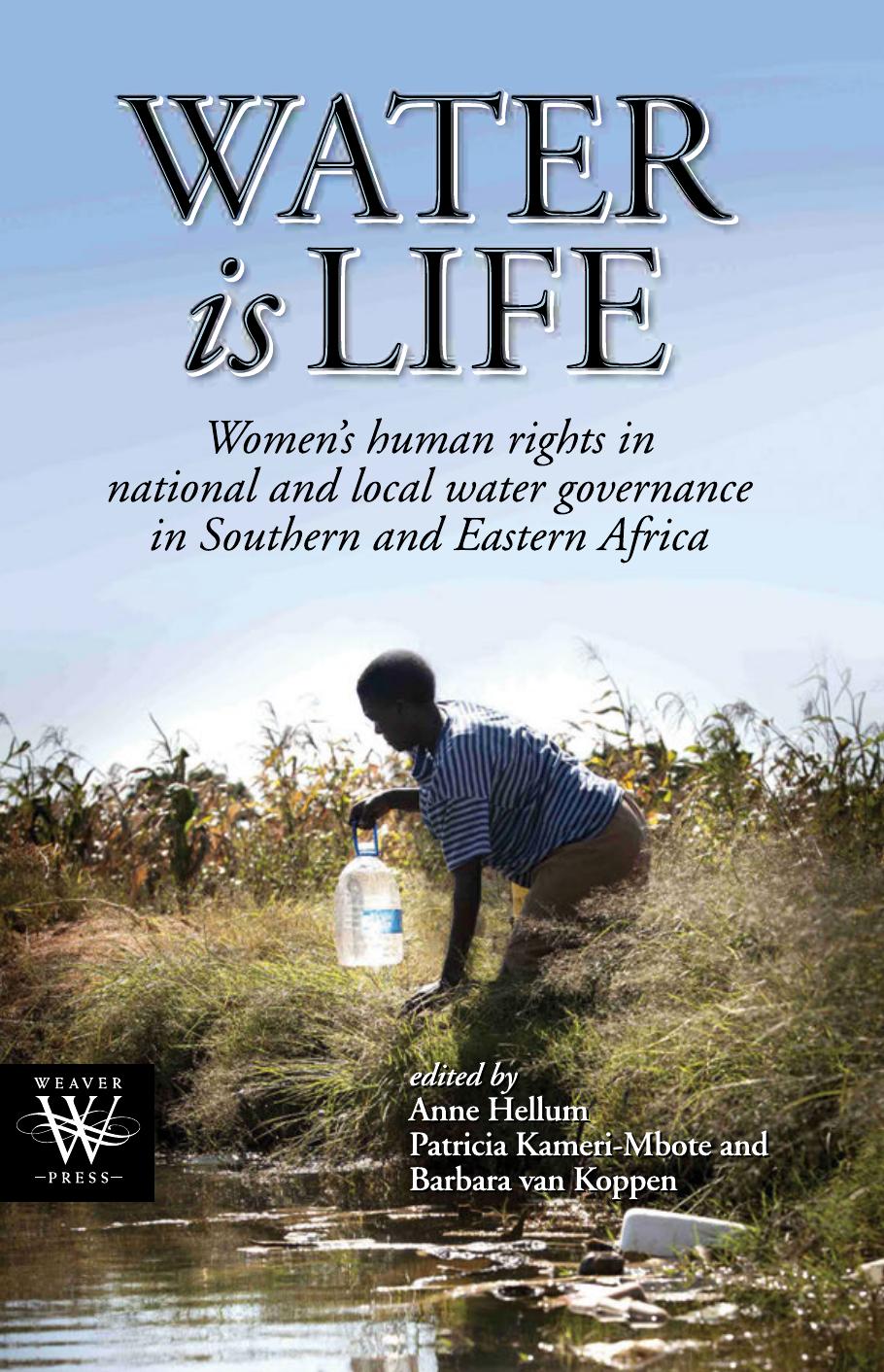 Water is Life: Womenï¿½s human rights in national and local water governance in Southern and Eastern Africa by Anne Hellum