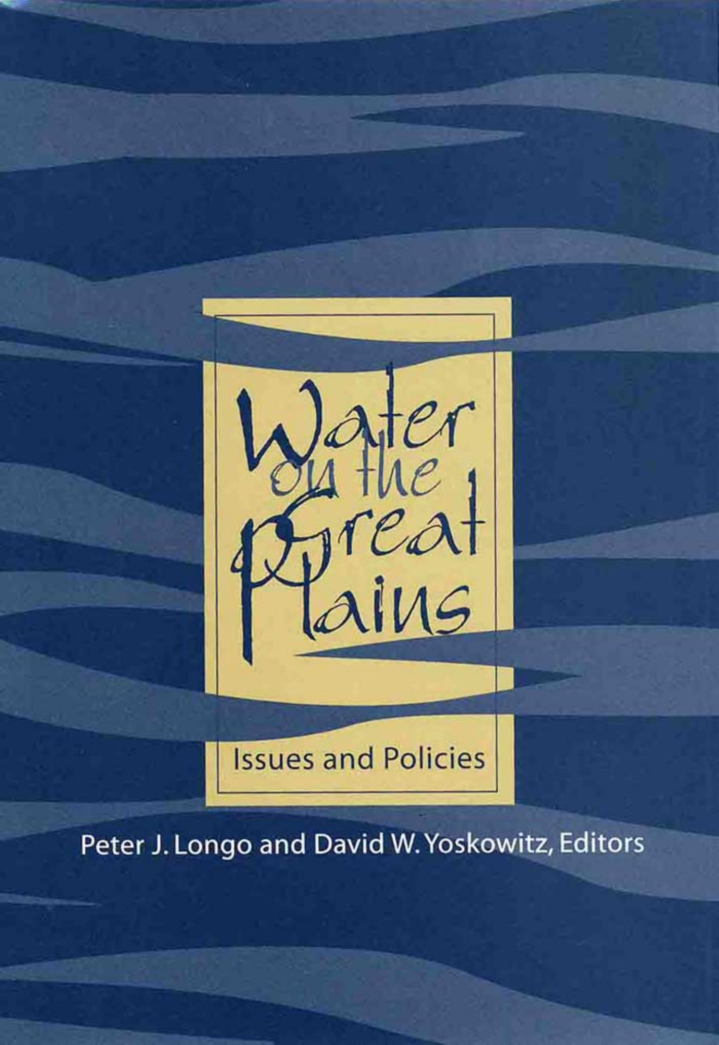 Water on the Great Plains: Issues and Policies by Peter Joseph Longo David W. Yoskowitz