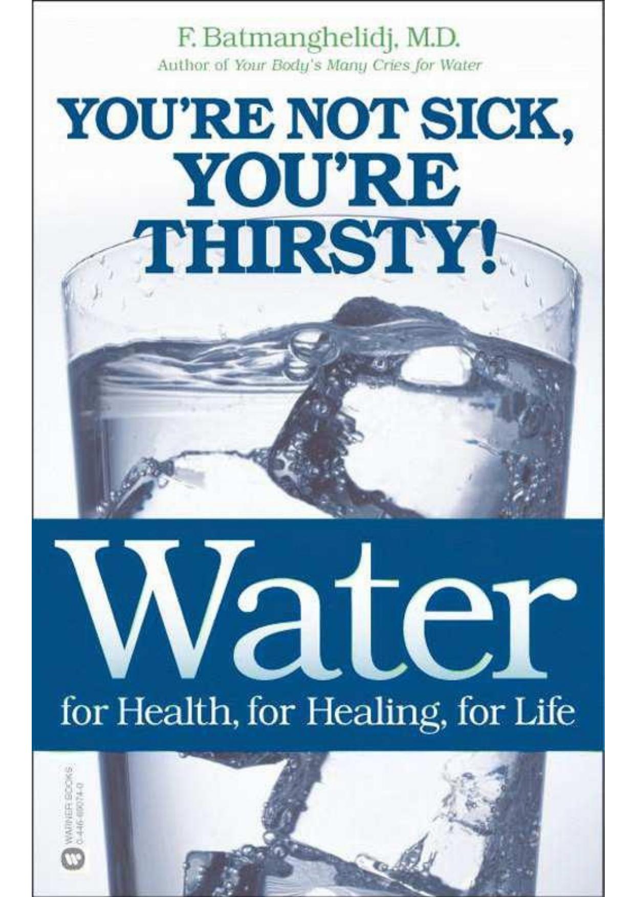 Water: For Health, For Healing, For Life by Batmanghelidj F