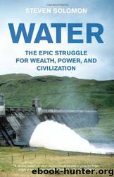 Water: The Epic Struggle for Wealth, Power, and Civilization by Steven Solomon