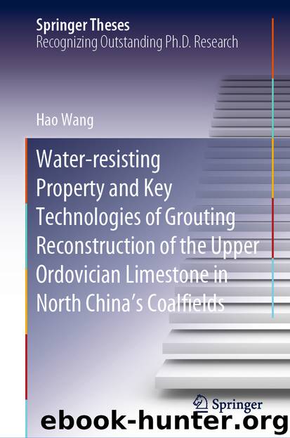 Water-resisting Property and Key Technologies of Grouting Reconstruction of the Upper Ordovician Limestone in North China’s Coalfields by Hao Wang