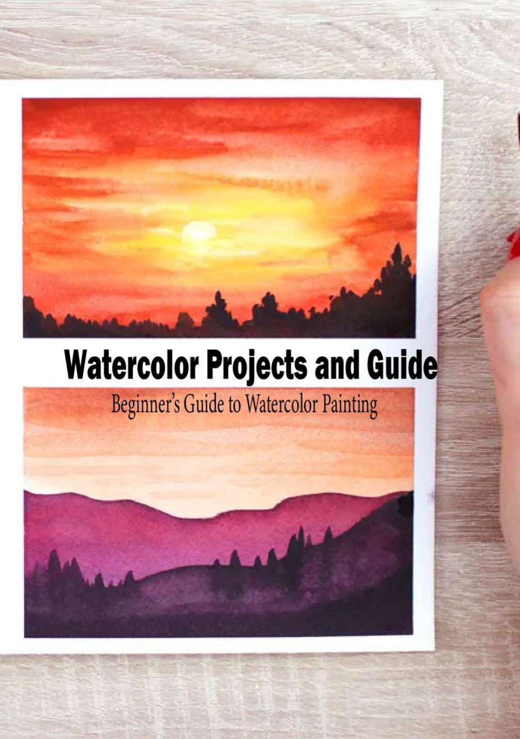 Watercolor Projects and Guide A Beginnerâs Guide to Watercolor Painting by coll