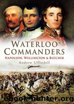 Waterloo Commanders by Andrew Uffindell