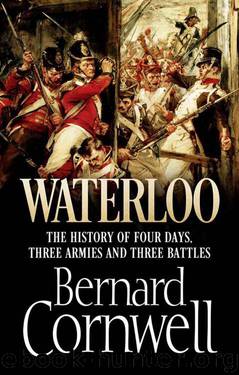 Waterloo The History of Four Days, Three Armies and Three Battles by Bernard Cornwell