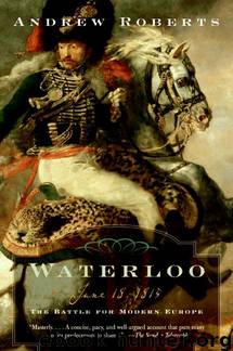 Waterloo: June 18, 1815: The Battle for Modern Europe by Andrew Roberts