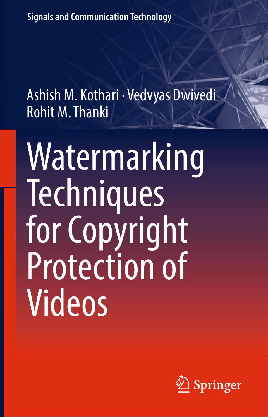 Watermarking Techniques for Copyright Protection of Videos by Ashish M. Kothari Vedvyas Dwivedi Rohit M. Thanki