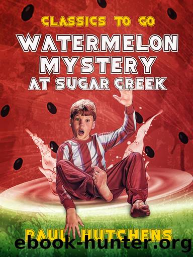 Watermelon Mystery at Sugar Creek by Paul Hutchens