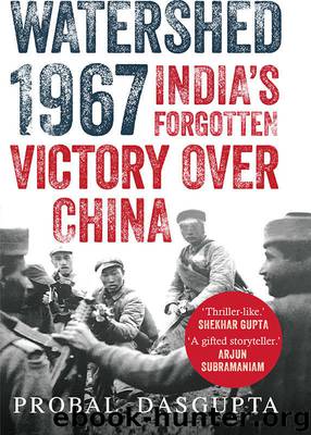Watershed 1967: India's Forgotten Victory Over China by Dasgupta Probal