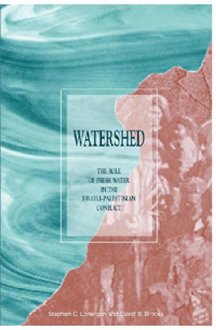 Watershed: The Role of Fresh Water in the Israeli-Palestinian Conflict by Stephen C. Lonergan