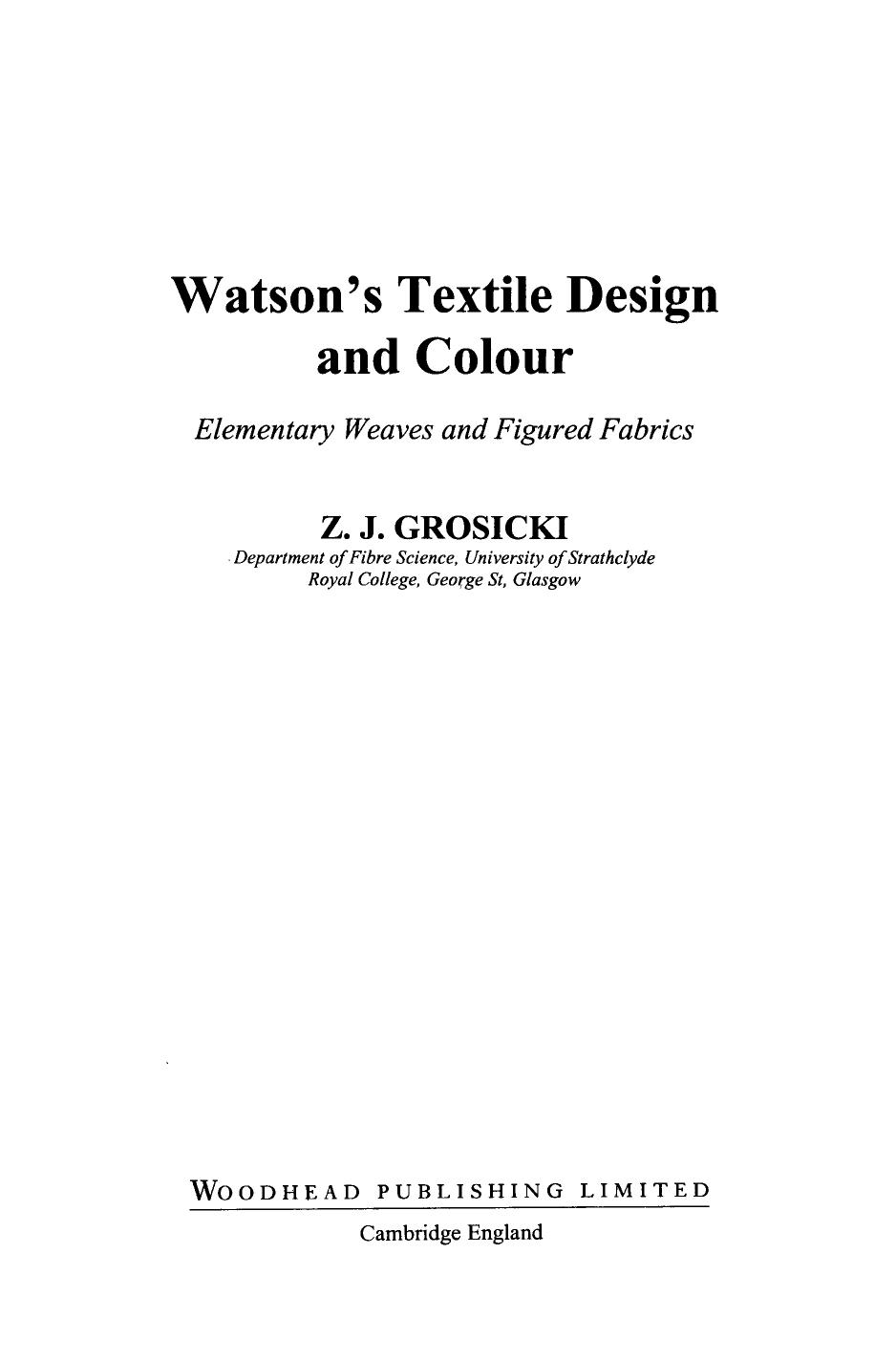 Watson's Textile Design and Colour, Seventh Edition: Elementary Weaves and Figured Fabrics by Z Grosicki