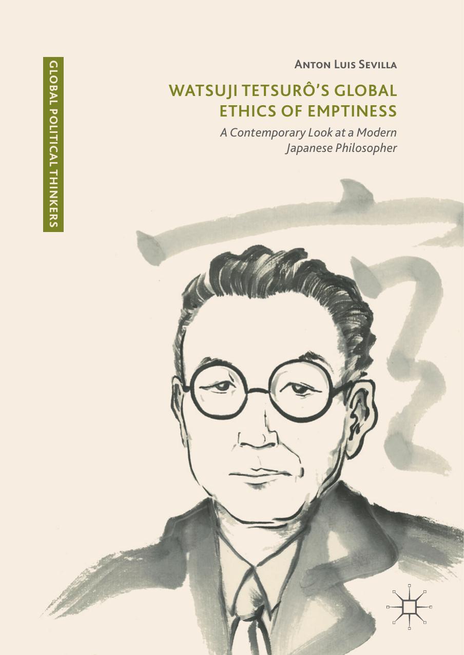 Watsuji Tetsurô's Global Ethics of Emptiness: A Contemporary Look at a Modern Japanese Philosopher (Global Political Thinkers) by Anton Luis Sevilla