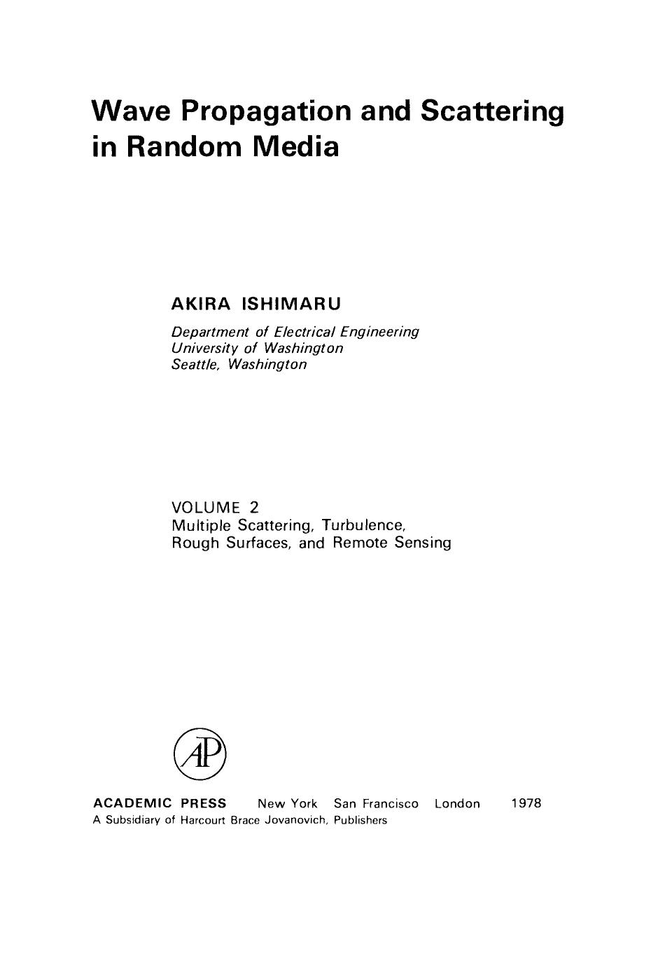 Wave Propagation and Scattering in Random Media. Multiple Scattering, Turbulence, Rough Surfaces, and Remote Sensing by Akira Ishimaru (Auth.)