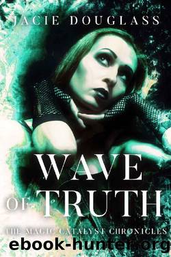 Wave of Truth (The Magic Catalyst Chronicles Book 4) by Jacie Douglass