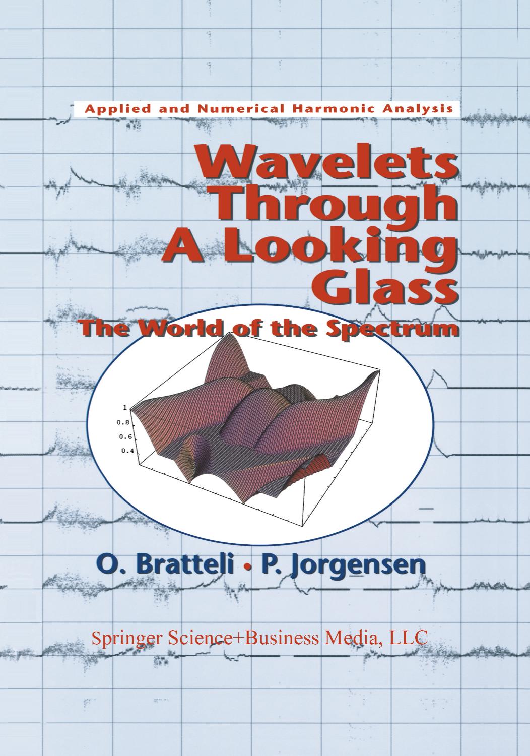 Wavelets Through a Looking Glass: The World of the Spectrum by Ola Bratteli Palle Jorgensen (auth.)
