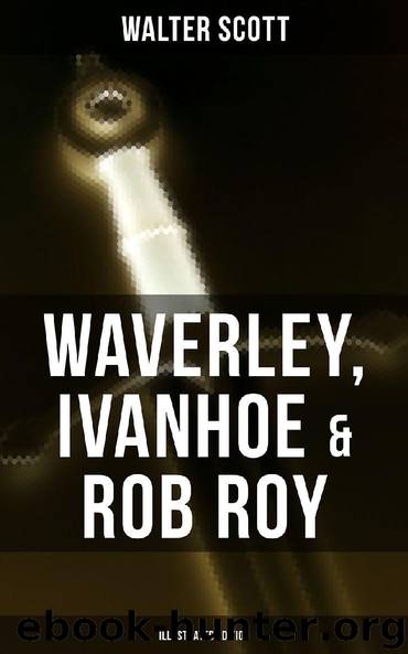Waverley, Ivanhoe & Rob Roy (Illustrated Edition) by Walter Scott