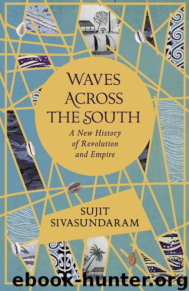 Waves Across the South: A New History of Revolution and Empire by Sujit Sivasundaram