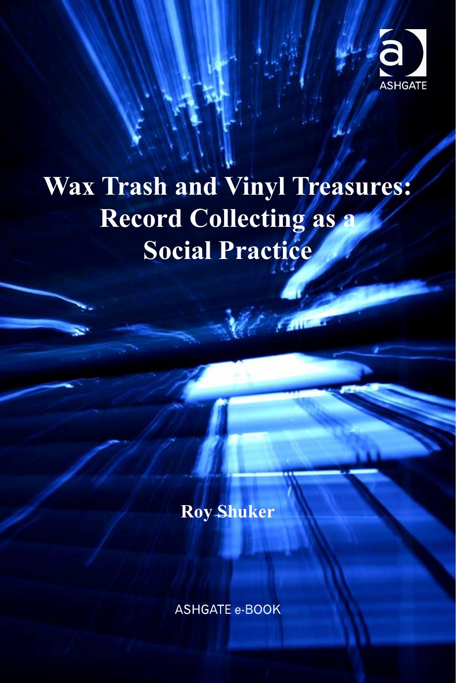 Wax Trash and Vinyl Treasures: Record Collecting As a Social Practice : Record Collecting as a Social Practice by Roy Shuker; Professor Derek B. Scott; Professor Stan Hawkins