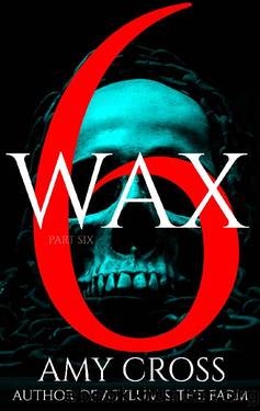 Wax part 6 by Amy Cross