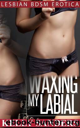 Waxing My Labial - Lesbian BDSM Erotica by Kelly Sanders